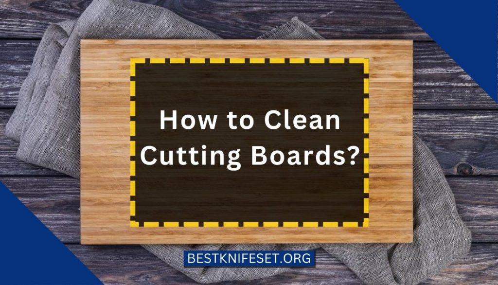 How to Clean Cutting Boards?
