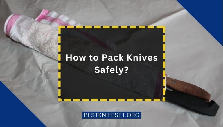 How to Pack Knives Safely?