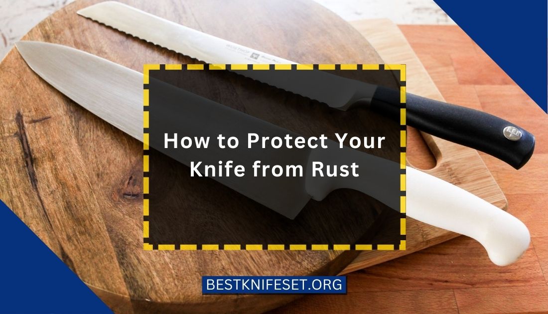 How to Protect Your Knife from Rust