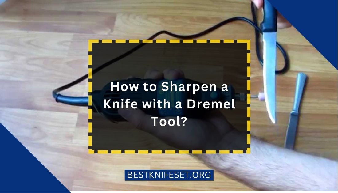 How to Sharpen a Knife with a Dremel Tool?