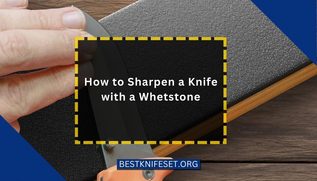 How to Sharpen a Knife with a Whetstone